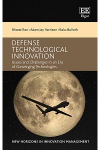 Defense Technological Innovation Issues and Challenges in an Era of Converging Technologies - New Horizons in Innovation Management Series