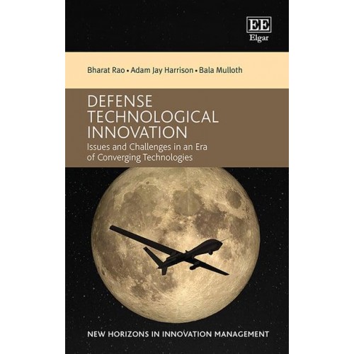 Defense Technological Innovation Issues and Challenges in an Era of Converging Technologies - New Horizons in Innovation Management Series