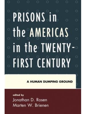 Prisons in the Americas in the Twenty-First Century A Human Dumping Ground - Security in the Americas in the Twenty-First Century