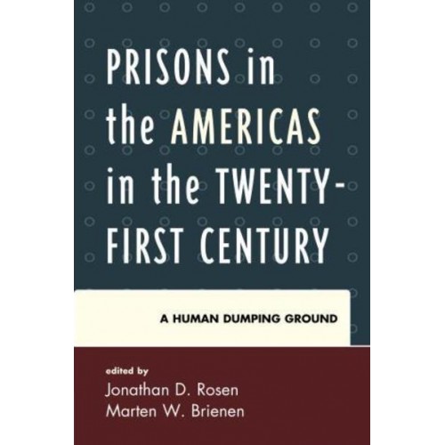 Prisons in the Americas in the Twenty-First Century A Human Dumping Ground - Security in the Americas in the Twenty-First Century