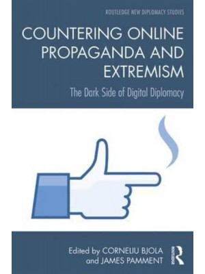 Countering Online Propaganda and Extremism The Dark Side of Digital Diplomacy - Routledge New Diplomacy Studies