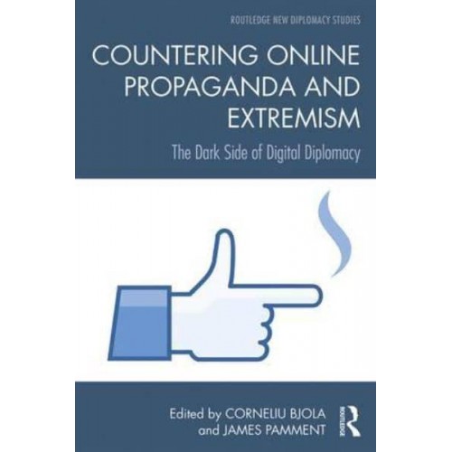 Countering Online Propaganda and Extremism The Dark Side of Digital Diplomacy - Routledge New Diplomacy Studies