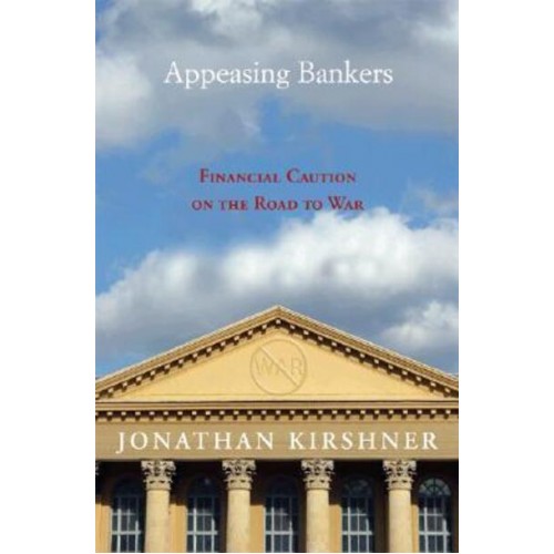 Appeasing Bankers Financial Caution on the Road to War - Princeton Studies in International History and Politics