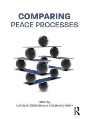 Comparing Peace Processes - Routledge Studies in Peace and Conflict Resolution