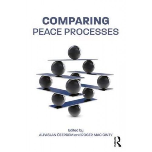 Comparing Peace Processes - Routledge Studies in Peace and Conflict Resolution