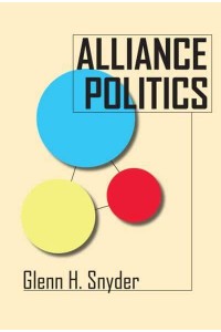 Alliance Politics - Cornell Studies in Security Affairs