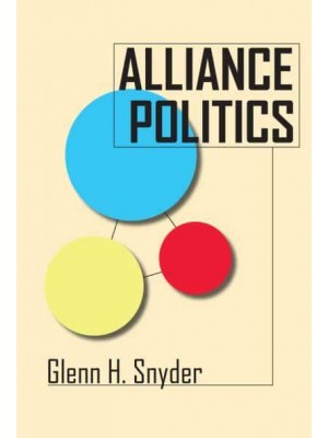 Alliance Politics - Cornell Studies in Security Affairs
