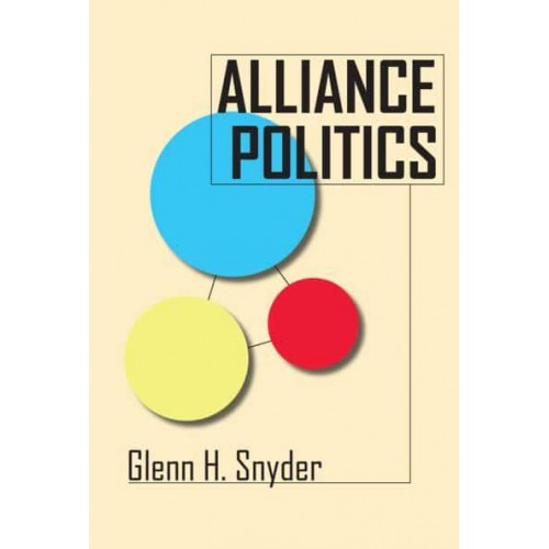 Alliance Politics - Cornell Studies in Security Affairs