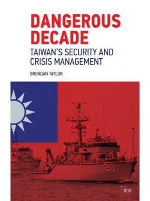 Dangerous Decade Taiwan's Security and Crisis Management