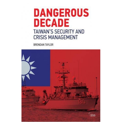 Dangerous Decade Taiwan's Security and Crisis Management