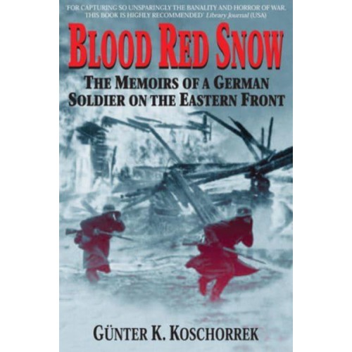 Blood Red Snow The Memoirs of a German Soldier on the Eastern Front