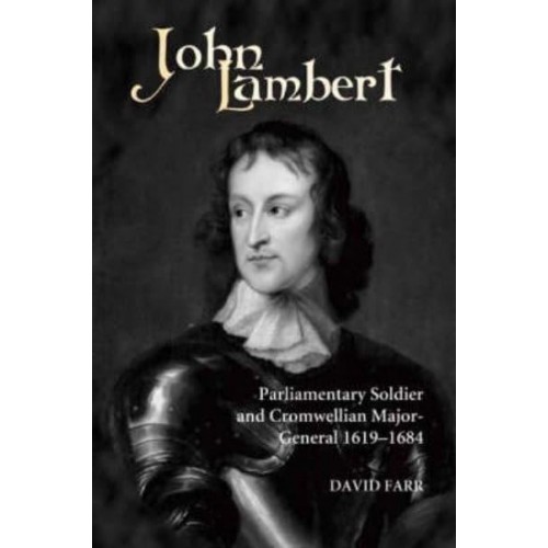 John Lambert, Parliamentary Soldier and Cromwellian Major-General, 1619-1684