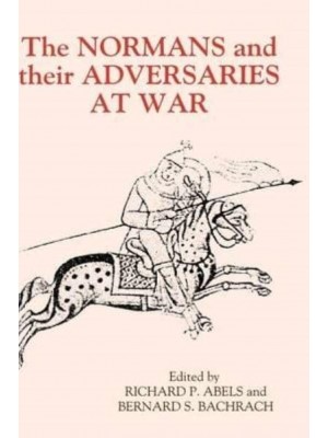 The Normans and Their Adversaries at War Essays in Memory of C. Warren Hollister - Warfare in History