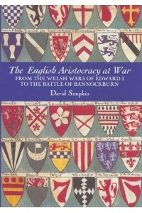 The English Aristocracy at War From the Welsh Wars of Edward I to the Battle of Bannockburn - Warfare in History