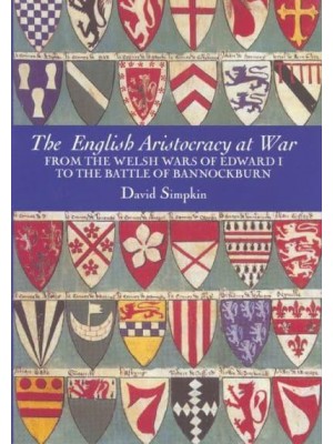 The English Aristocracy at War From the Welsh Wars of Edward I to the Battle of Bannockburn - Warfare in History