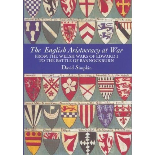The English Aristocracy at War From the Welsh Wars of Edward I to the Battle of Bannockburn - Warfare in History