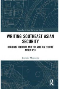 Writing Southeast Asian Security The 'War on Terror' in Asia - Routledge Critical Terrorism Studies