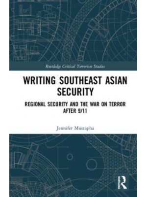 Writing Southeast Asian Security The 'War on Terror' in Asia - Routledge Critical Terrorism Studies