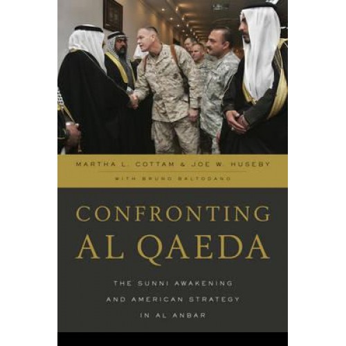 Confronting Al Qaeda The Sunni Awakening and American Strategy in Al Anbar