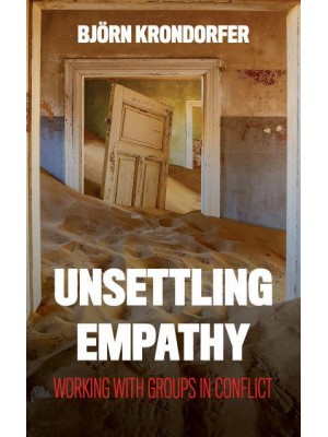 Unsettling Empathy Working With Groups in Conflict - Peace and Security in the 21st Century