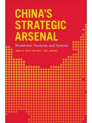 China's Strategic Arsenal Worldview, Doctrine, and Systems