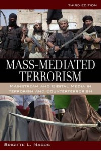 Mass-Mediated Terrorism Mainstream and Digital Media in Terrorism and Counterterrorism