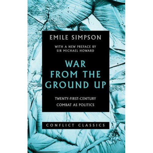 War from the Ground Up Twenty-First-Century Combat as Politics