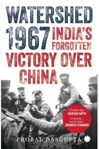 Watershed 1967 India's Forgotten Victory Over China