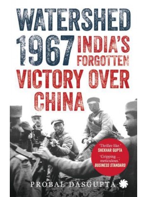 Watershed 1967 India's Forgotten Victory Over China