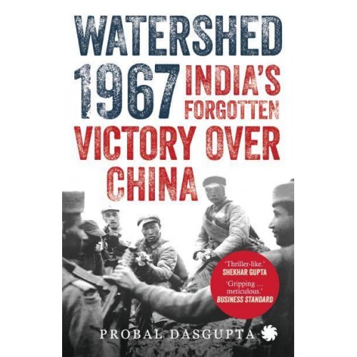 Watershed 1967 India's Forgotten Victory Over China