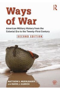 Ways of War American Military History from the Colonial Era to the Twenty-First Century