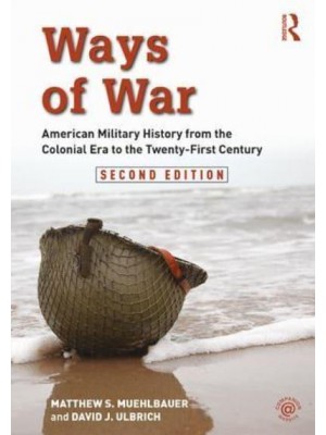 Ways of War American Military History from the Colonial Era to the Twenty-First Century