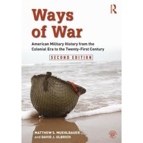 Ways of War American Military History from the Colonial Era to the Twenty-First Century