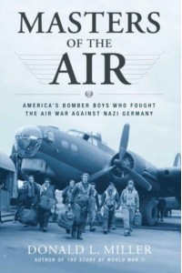 Masters of the Air America's Bomber Boys Who Fought the Air War Against Nazi Germany
