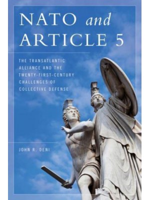 NATO and Article 5 The Transatlantic Alliance and the Twenty-First-Century Challenges of Collective Defense