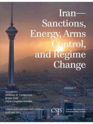 Iran Sanctions, Energy, Arms Control, and Regime Change - CSIS Reports