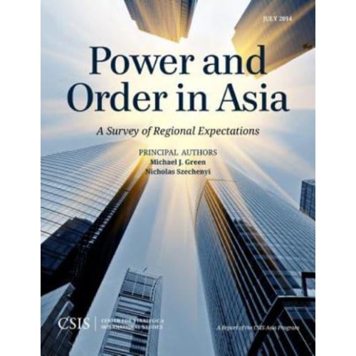 Power and Order in Asia A Survey of Regional Expectations - CSIS Reports