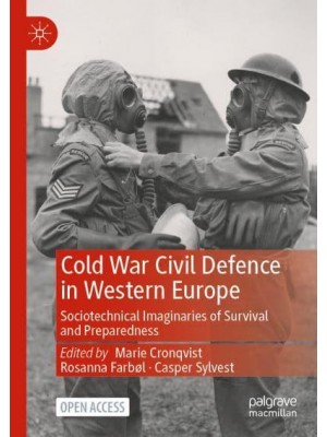 Cold War Civil Defence in Western Europe : Sociotechnical Imaginaries of Survival and Preparedness