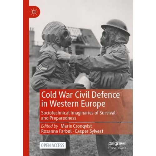 Cold War Civil Defence in Western Europe : Sociotechnical Imaginaries of Survival and Preparedness