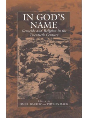 In God's Name Genocide and Religion in the Twentieth Century - Studies on War and Genocide