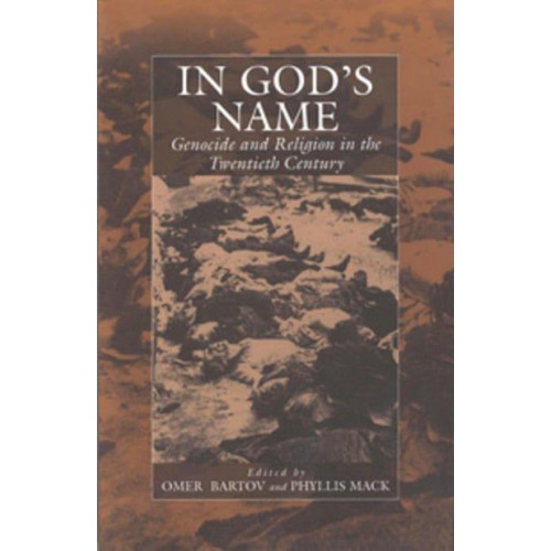 In God's Name Genocide and Religion in the Twentieth Century - Studies on War and Genocide