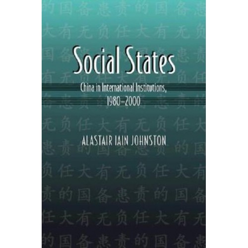 Social States China in International Institutions, 1980-2000 - Princeton Studies in International History and Politics