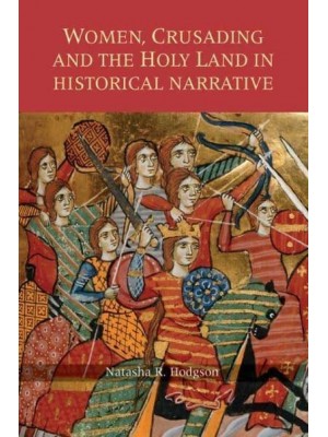 Women, Crusading and the Holy Land in Historical Narrative - Warfare in History