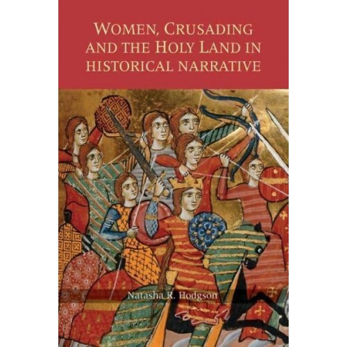 Women, Crusading and the Holy Land in Historical Narrative - Warfare in History