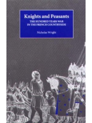 Knights and Peasants The Hundred Years War in the French Countryside - Warfare in History