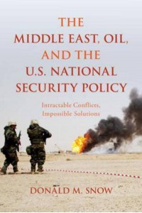 The Middle East, Oil, and the U.S. National Security Policy Intractable Conflicts, Impossible Solutions