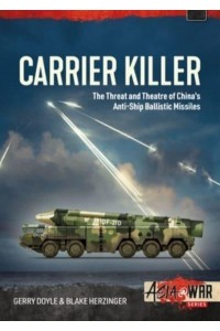 Carrier Killer China's Anti-Ship Ballistic Missiles and Theatre of Operations in the Early 21st Century