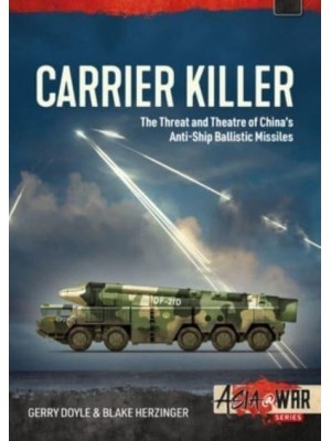 Carrier Killer China's Anti-Ship Ballistic Missiles and Theatre of Operations in the Early 21st Century
