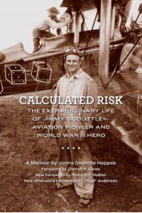 Calculated Risk The Extraordinary Life of Jimmy Doolittle : Aviation Pioneer and World War II Hero