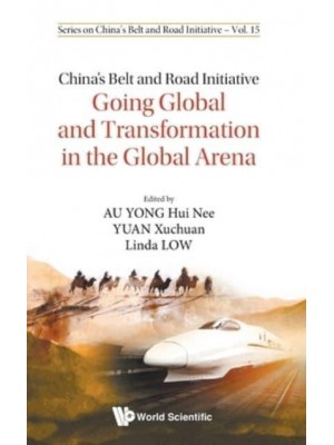 China's Belt and Road Initiative Going Global and Transformation in the Global Arena - Series on China's Belt and Road Initiative